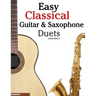 Easy Classical Guitar & Saxophone Duets: For Alto, Baritone, Tenor & Soprano Saxophone Player. Featuring Music of Mozart, Handel, Strauss, Grieg and O