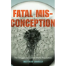 Fatal Misconception: The Struggle to Control World Population