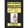 Men's Hormones Made Easy!: How to Treat Low Testosterone, Low Growth Hormone, Erectile Dysfunction, Andropause, Insulin Resistance, Adrenal Fatig