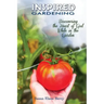Inspired Gardening-Discovering the Heart of God While in the Garden