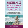 Mindfulness Word Search Puzzle Book for Adults: 100+ Mindfulness Word Search Puzzles to Improve Your Focus, Reduce Stress and Keep Your Mind Sharp (Th