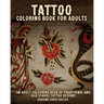 Tattoo Coloring Book For Adults: An Adult Colouring Book of Traditional and Old School Tattoo Designs