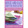 Quick and Easy Knitted Dishcloths: Beginner to Intermediate Patterns Created in as Little as One Hour!