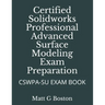 Certified Solidworks Professional Advanced Surface Modeling Exam Preparation: Cswpa-Su Exam Book