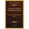 Christian IV, King of Denmark and Norway: A Picture of the Seventeenth Century