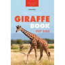 Giraffes The Ultimate Giraffe Book for Kids: 100+ Amazing Giraffe Facts, Photos, Quiz + More