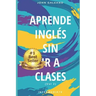 Aprende Inglés: Sin ir a clases Volumen 2