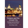 Dickens and the Unreal City: Searching for Spiritual Significance in Nineteenth-Century London