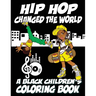 Hip Hop Changed The World - A Black Children's Coloring Book