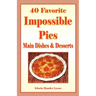40 Favorite Impossible Pies: Main Dishes & Desserts