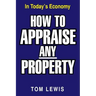 How to Appraise Any Property: In Today's Economy