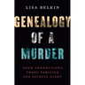 Genealogy of a Murder: Four Generations, Three Families, One Fateful Night