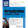 Virtualization, a Beginner's Guide