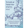 The Scientific and Profitable Culture of Fruit Trees; Including Choice of Trees, Planting, Grafting, Training, Restorations of Unfruitful Trees, Gathe
