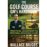 The Golf Course GM's Handbook: Practical Leadership for Profitable, Sustainable Clubs