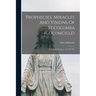 Prophecies, Miracles And Visions Of St.columba (columcille): First Abbot Of Iona, A.d. 563-597