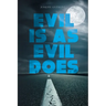 Evil is as Evil Does