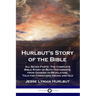 Hurlbut's Story of the Bible: All Seven Parts - The Complete Bible Story of Both Testaments, from Genesis to Revelation, Told for Christians Young a
