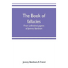 The book of fallacies: from unfinished papers of Jeremy Bentham