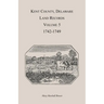 Kent County, Delaware Land Records. Volume 5: 1742-1749