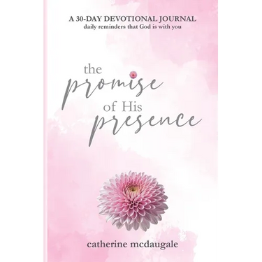 The Promise of His Presence: daily reminders that God is with you: a 30-day devotional journal