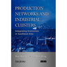 Production Networks and Industrial Clusters: Integrating Economies in Southeast Asia
