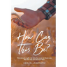 How Can This Be?: This story is a gift. He who has eyes let him see. He who has ears let him hear.
