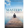 Peak Performance: Mastery of Yourself - Take The Step Up To The Next Level