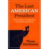 The Last American President: A Broken Man, a Corrupt Party, and a World on the Brink