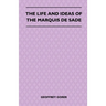 The Life and Ideas of the Marquis de Sade