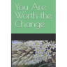 You Are Worth the Change