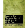 Evening Stars; Or, the Promises of Christ for His Little Ones