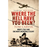 Where the Hell Have You Been?: Monty, Italy and One Man's Incredible Escape