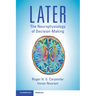 Later: The Neurophysiology of Decision-Making