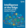 Intelligence at the Edge: Using SAS with the Internet of Things