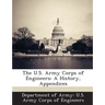 The U.S. Army Corps of Engineers: A History, Appendices