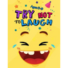 Try Not to Laugh: Silly Jokes for Kids hilarious jokes, funny riddles for young kids book ages 5-8-10-12
