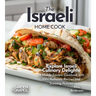 The Israeli Home Cook: Explore Israeli Culinary Delights - A Middle Eastern Cookbook with 100+ Authentic Recipes and Stunning Pictures