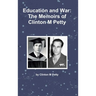Education and War: The Memoirs of Clinton M Petty