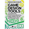 Game Design Tools: Cognitive, Psychological, and Practical Approaches