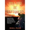 Will You Be Raptured?: Answers That May Surprise You About the Coming Pre-Trib Rapture and Other End Time Events