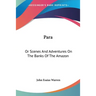 Para: Or Scenes And Adventures On The Banks Of The Amazon