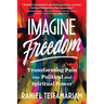 Imagine Freedom: Transforming Pain Into Political and Spiritual Power