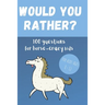 Would You Rather? 100 Questions for hose-crazy kids: A fun horse activity book for children