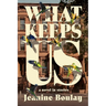 What Keeps Us: a novel in stories