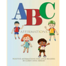 ABC Affirmations Positive Affirmations for Little Readers Book