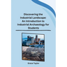Discovering the Industrial Landscape: An Introduction to Industrial Archaeology for Students