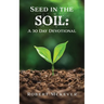 Seed in the Soil: A 30 Day Devotional