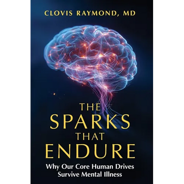 The Sparks That Endure: Why Our Core Human Drives Survive Mental Illness
