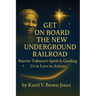Get On Board The New Underground Railroad: Harriet Tubman's Spirit is Guiding Us to Love In Actions
